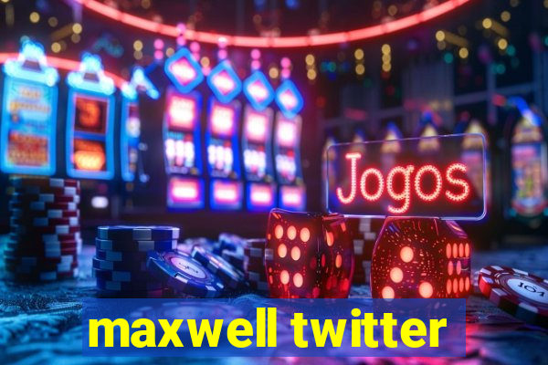 maxwell twitter